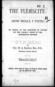 Cover of: The plebiscite: how shall I vote?: an appeal to the electors of Canada on the present crisis in the temperance reform