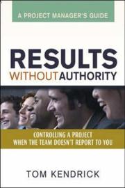 Cover of: Results Without Authority: Controlling a Project When the Team Doesn't Report to You