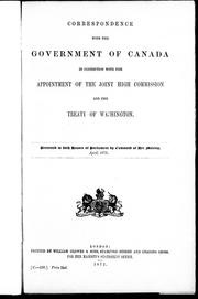 Cover of: Correspondence with the government of Canada in connection with the appointment of the joint commission and the Treaty of Washington: presented to both Houses of Parliament by command of Her Majesty, April, 1872.