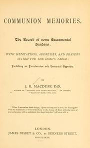 Cover of: Communion memories: the record of some sacramental Sundays : with meditations, addresses, and prayers suited for the Lord's table: including an introduction and historical appendix