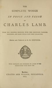 Cover of: The complete works in prose and verse of Charles Lamb: from the original editions with the cancelled passages restored, and many pieces now first collected.
