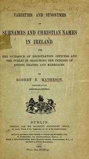 Cover of: Varieties and synonymes of surnames and Christian names in Ireland: for the guidance of registration officers and the public in searching the indexes of births, deaths, and marriages