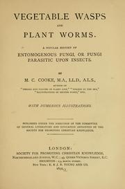 Cover of: Vegetable wasps and plant worms: a popular history of entomogenous fungi, or fungi parasitic upon insects