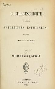 Cover of: Culturgeschichte in ihrer natürlichen Entwicklung bis zur Gegenwart. by Friedrich von Hellwald
