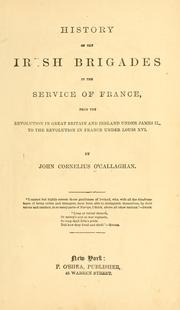 Cover of: History of the Irish brigades in the service of France. by John Cornelius O'Callaghan