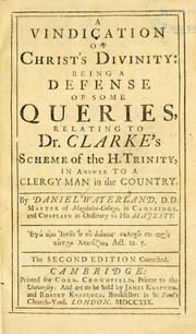Cover of: Vindication of Christ's Divinity: being a defense of some queries, relating to Dr. Clarke's scheme of the H. Trinity, in answer to a Clergy-man in the country