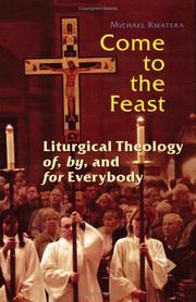Cover of: Come to the feast: liturgical theology of, by, and for everybody