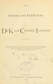 Cover of: The voters and tax-payers of De Kalb County, Illinois: containing, also, a biographical directory ... a history of the county and state, map of the county, a business directory, an abstract of every-day laws ...