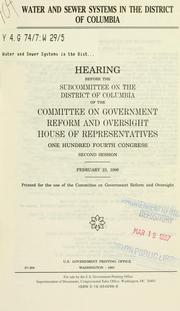 Cover of: Water and sewer systems in the District of Columbia: hearing before the Subcommittee on the District of Columbia of the Committee on Government Reform and Oversight, House of Representatives, One Hundred Fourth Congress, second session, February 23, 1996.