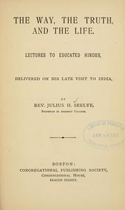 Cover of: The way, the truth, and the life.: Lectures to educated Hindus, delivered on his late visit to India