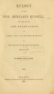 Cover of: Eulogy on the Hon. Benjamin Russell, delivered before the Grand lodge of Free and accepted masons of the state of Massachusetts, March 10, 1845.