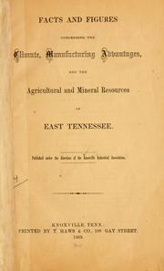 Cover of: Facts and figures concerning the climate, manufacturing advantages, and the agricultural and mineral resources of East Tennessee by Knoxville industrial association, Knoxville, Tenn