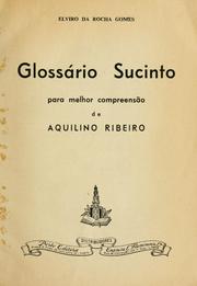 Cover of: Glossário sucinto para melhor compreensão de Aquilino Ribeiro [por] Elviro da Rocha Gomes.