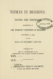 Cover of: Woman in missions: papers and addresses presented at the Woman's Congresses of Missions October 2-4,1893, in the Hall of Columbus, Chicago.
