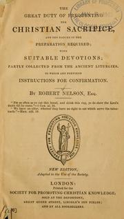 Cover of: great duty of frequenting the Christian sacrifice: and the nature of the preparation required : with suitable devotions, partly collected from the ancient liturgies, to which are prefixed instructions for confirmation.