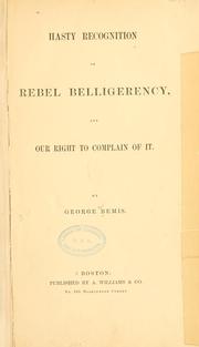 Hasty recognition of rebel belligerency, and our right to complain of it by George Bemis