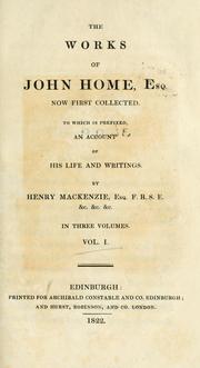 Cover of: works of John Home, esq.: Now first collected. To which is prefixed an account of his life and writings by Henry Mackenzie.