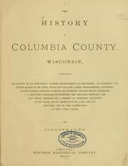 Cover of: The history of Columbia county, Wisconsin, containing an account of its settlement ... by 