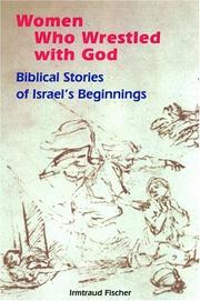 Cover of: Women Who Wrestled With God: Biblical Stories Of  Israel's Beginnings
