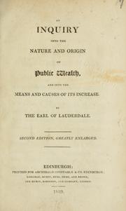 An inquiry into the nature and origin of public wealth by James Maitland Earl of Lauderdale
