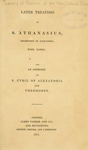 Cover of: Later treatises of S. Athanasius, Archbishop of Alexandria: with notes, and an appendix on S. Cyril of Alexandria and Theodoret.