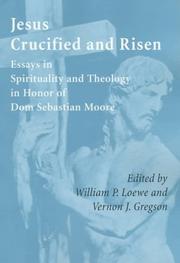 Cover of: Jesus crucified and risen: essays in spirituality and theology in honor of Dom Sebastian Moore
