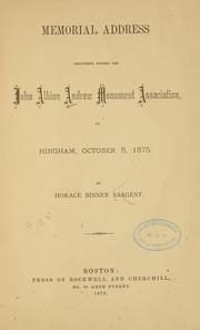 Cover of: Memorial address delivered before the John Albion Andrew monument association, at Hingham, October 8, 1875. | Horace Binney Sargent