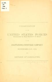 Cover of: Organization of the United States forces (commanded by Major-General U. S. Grant) in the Chattanooga-Rossville campaign, November 23-27, 1863, and return of casualties.