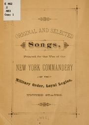 Cover of: Original and selected songs: printed for the use of the New York commandery of the Military order, loyal legion, United States.