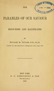 Cover of: The parables of our Saviour, expounded and illustrated. by William M. Taylor