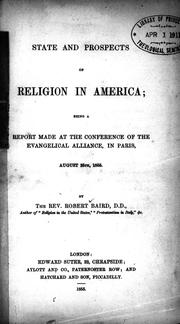 Cover of: State and prospects of religion in America: being a report made at the conference of the Evangelical Alliance, in Paris, August 25th, 1855