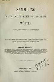 Cover of: Sammlung alt- und mitteldeutscher Wörter aus lateinischen Urkunden: zugleich eine Ergänzung der lexikalischen Werke von Graff, Müller-Zarncke, Förstemann.