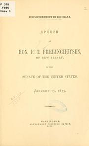 Cover of: Self-government in Louisiana.: Speech of Hon. F. T. Frelinghuysen, of New Jersey, in the Senate of the United States, January 15, 1875.