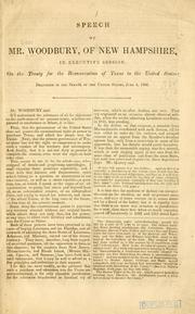 Cover of: Speech of Mr. Woodbury, of New Hampshire, in executive session, on the treaty for the reannexation of Texas to the United States: delivered in the Senate of the United States, June 1844.