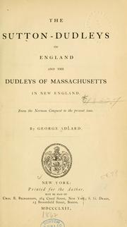 The Sutton-Dudleys of England and the Dudleys of Massachusetts in New England by George Adlard