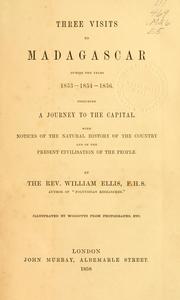 Cover of: Three visits to Madagascar during the years 1853-1854-1856: including a journey to the capital : with notices of the natural history of the country and of the present civilization of the people