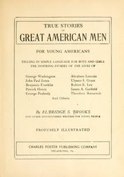 Cover of: True stories of great American men for young Americans: telling in simple language for boys and girls the inspiring stories of the lives of George Washington, John Paul Jones, Benjamin Franklin ... and others.