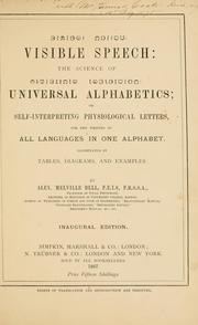Cover of: Visible speech: the science ... of universal alphabetics; or Self-interpreting physiological letters, for the writing of all languages in one alphabet.
