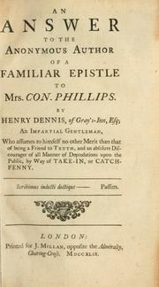 An answer to the anonymous author of a familiar epistle to Mrs. Con. Phillips by Henry Dennis