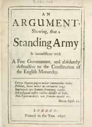 Cover of: argument shewing that a standing army is inconsistent with a free government and absolutely destructive to the constitution of the English monarchy.