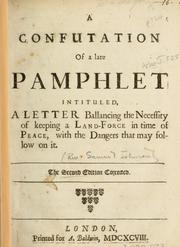 Cover of: confutation of a late pamphlet intituled A letter ballancing the necessity of keeping a land force in time of peace with the dangers that may follow on it.