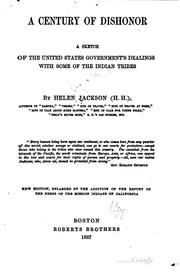 Cover of: A  century of dishonor: a sketch of the United States government's dealings with some of the Indian tribes