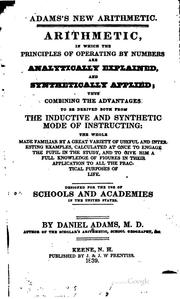 Cover of: Adam's new arithmetic.: Arithmetic, in which the principles of operating by numbers are analytically explained, and synthetically applied...