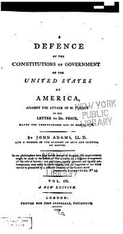 Cover of: A defence of the constitutions of government of the United States of America by against the attack of M. Turgot in his letter to Dr. Price, dated the twenty-second day of March, 1778.