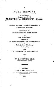 A full report of the case of Mastin v. Escott, clerk, for refusing to bury an infant baptized a Wesleyan minister by Frederick George Mastin