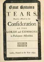 Cover of: Great Britain's tears: humbly offered to the consideration of the Lords and Commons in Parliament assembled.