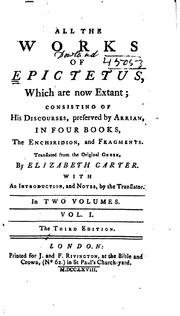 Cover of: All the works of Epictetus, which are now extant: consisting of his Discourses, preserved by Arrian, in four books, the Enchiridion, and fragments.