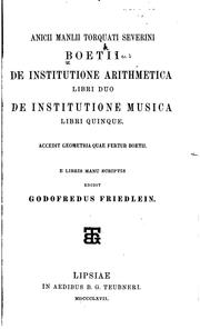 Cover of: Anicii Manlii Torquati Severini Boetii De institutione arithmetica libri duo: De institutione musica libri quinque.