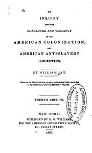 Cover of: An inquiry into the character and tendency of the American colonization, and American anti-slavery societies.