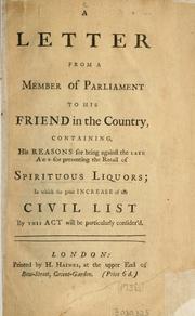 Cover of: A Letter from a member of Parliament to his friend in the country containing his reasons for being against the late act for preventing the retail of spirituous liquors, in which the great increase of the Civil list by this act will be particularly consider